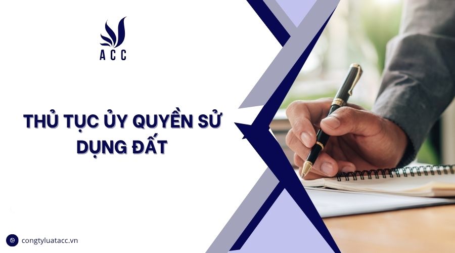 Thủ tục ủy quyền sử dụng đất