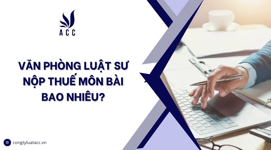 Văn phòng luật sư nộp thuế môn bài bao nhiêu?