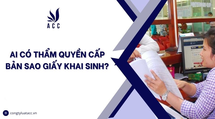 Ai có thẩm quyền cấp bản sao giấy khai sinh?