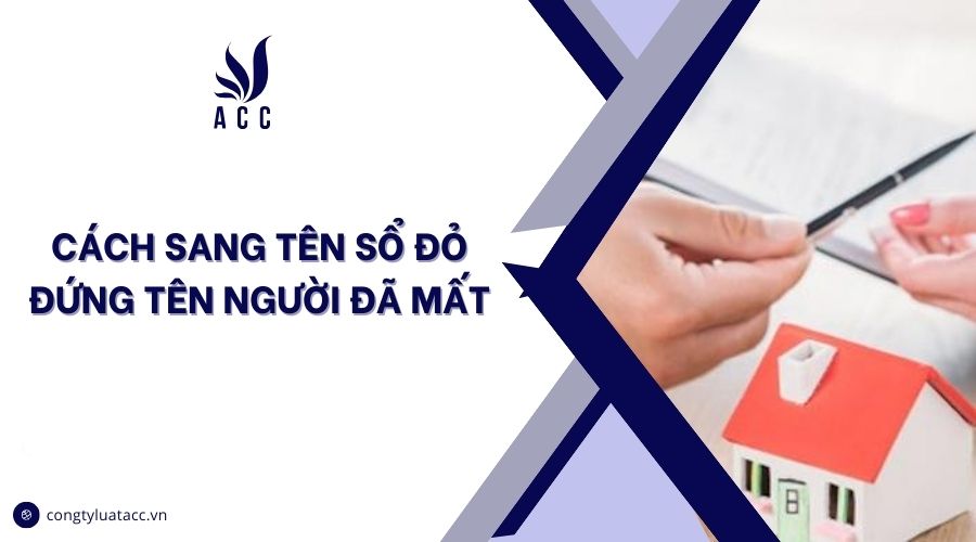Cách sang tên sổ đỏ đứng tên người đã mất