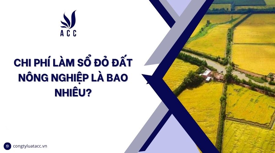 Chi phí làm sổ đỏ đất nông nghiệp là bao nhiêu?