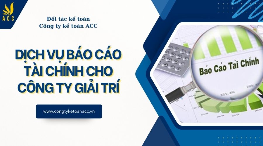 Dịch vụ báo cáo tài chính cho công ty giải trí