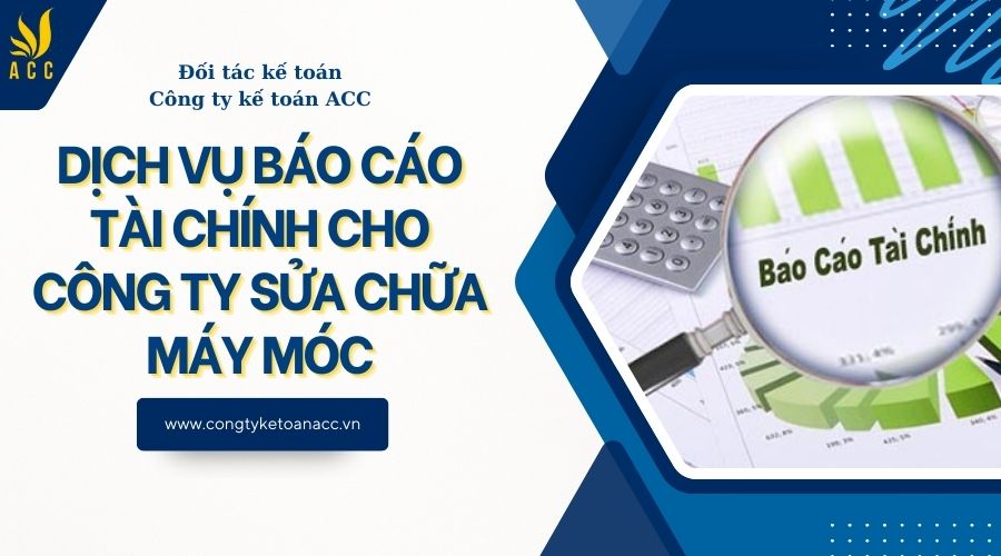 Dịch vụ báo cáo tài chính cho công ty sửa chữa máy móc