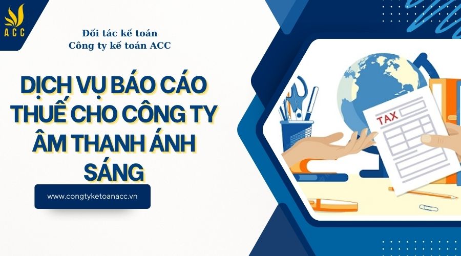 Dịch vụ báo cáo thuế cho công ty âm thanh ánh sáng