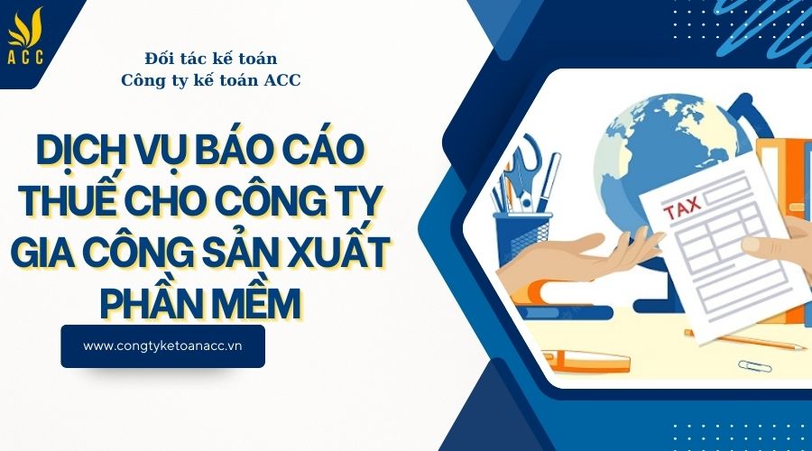 Dịch vụ báo cáo thuế cho công ty gia công sản xuất phần mềm
