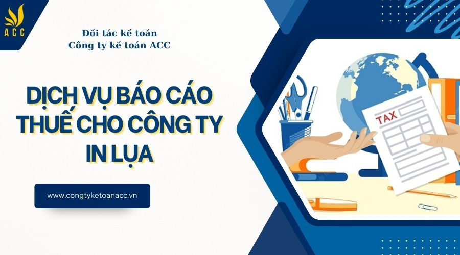 Dịch vụ báo cáo thuế cho công ty in lụa