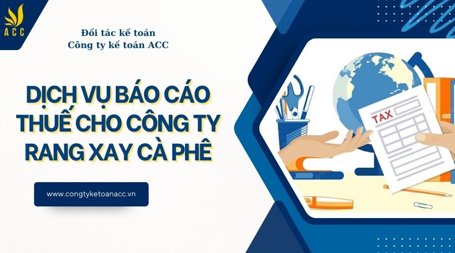 Dịch vụ báo cáo thuế cho công ty rang xay cà phê