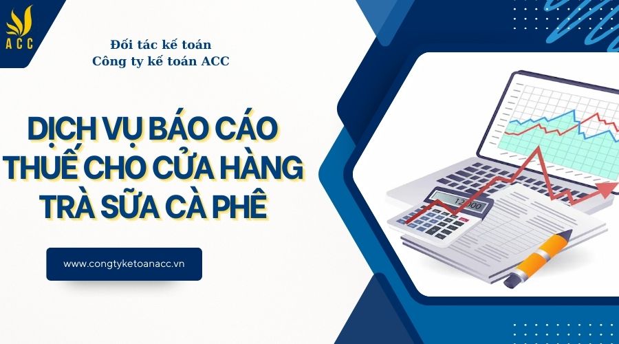 Dịch vụ báo cáo thuế cho cửa hàng trà sữa cà phê