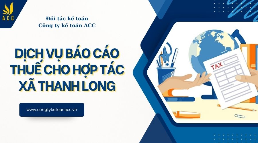 Dịch vụ báo cáo thuế cho hợp tác xã thanh long