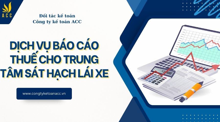 Dịch vụ báo cáo thuế cho trung tâm sát hạch lái xe