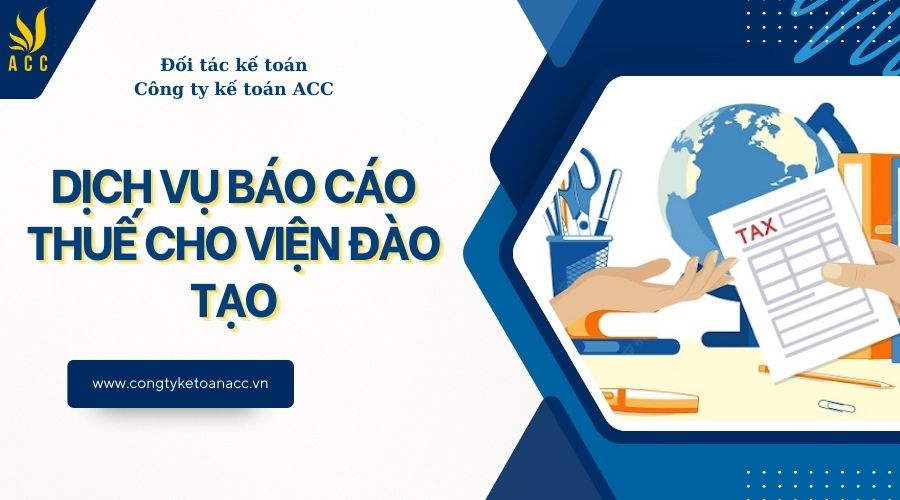 Dịch vụ báo cáo thuế cho viện đào tạo