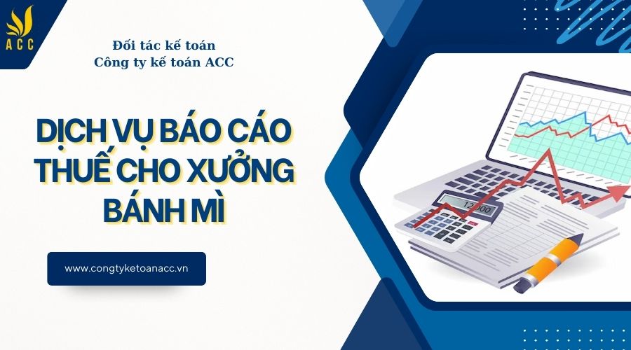 Dịch vụ báo cáo thuế cho xưởng bánh mì