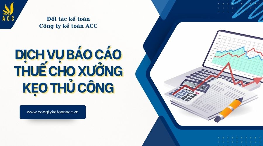 Dịch vụ báo cáo thuế cho xưởng kẹo thủ công