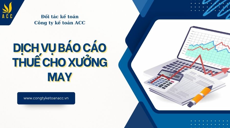Dịch vụ báo cáo thuế cho xưởng may