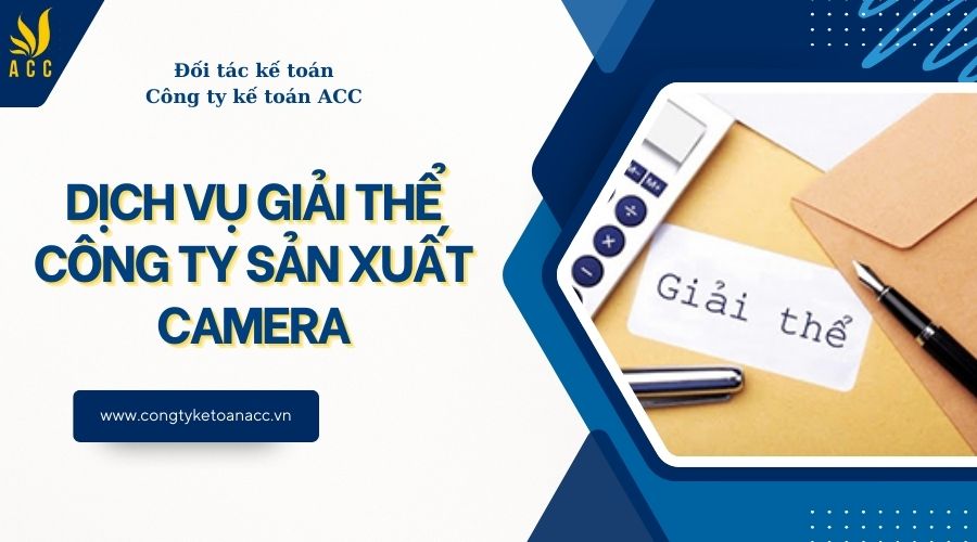 Dịch vụ giải thể công ty sản xuất camera