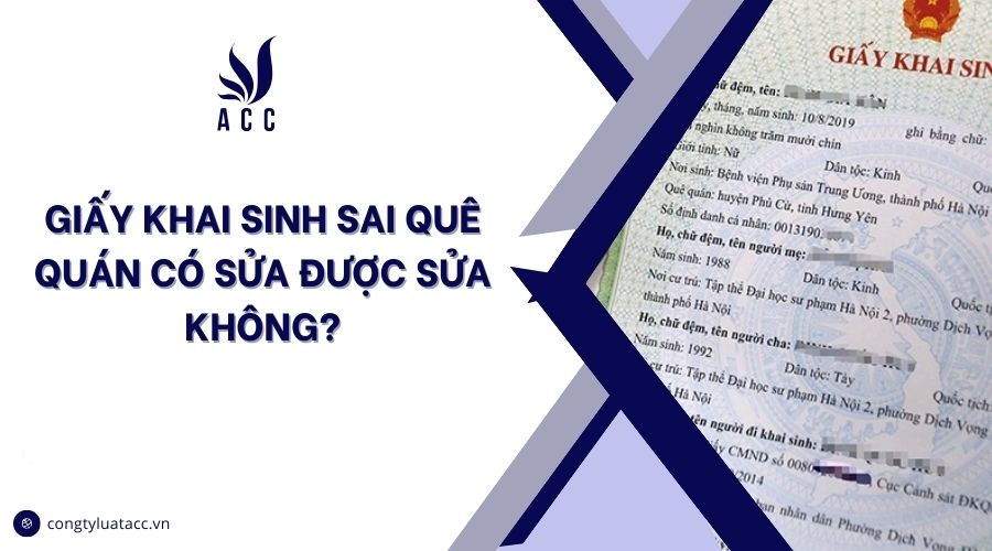 Giấy khai sinh sai quê quán có sửa được sửa không?
