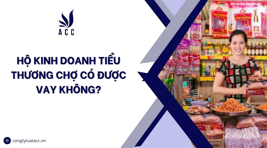 Hộ kinh doanh tiểu thương chợ có được vay không?
