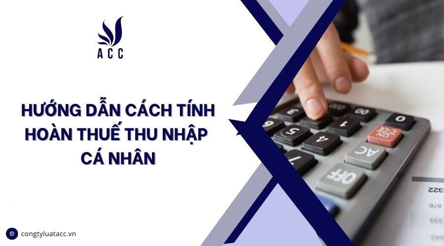 Hướng dẫn cách tính hoàn thuế thu nhập cá nhân