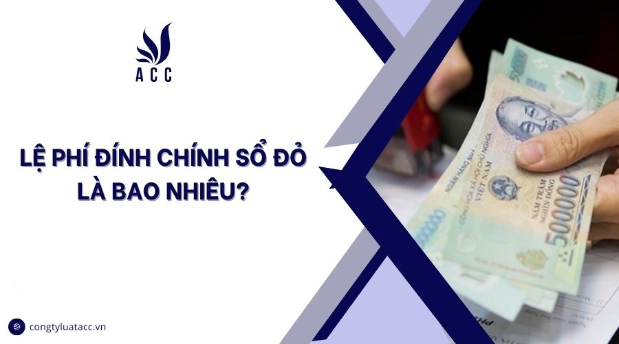 Lệ phí đính chính sổ đỏ là bao nhiêu?