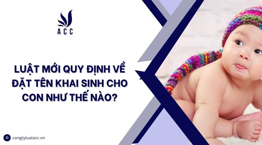 Luật mới quy định về đặt tên khai sinh cho con như thế nào?
