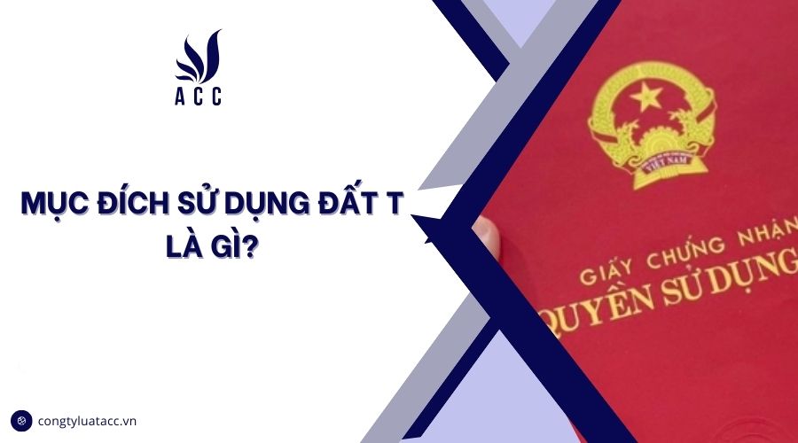 Mục đích sử dụng đất T là gì?