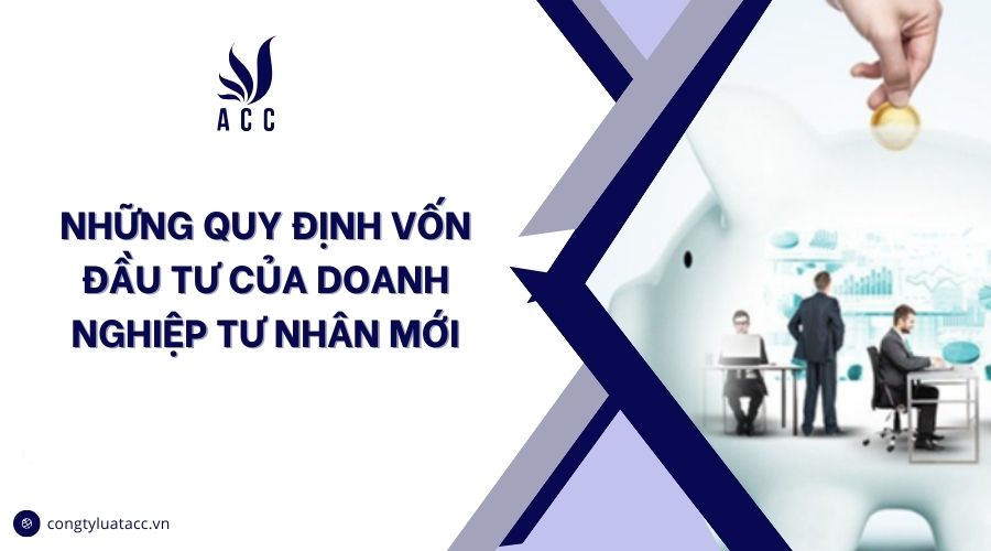 Những quy định vốn đầu tư của doanh nghiệp tư nhân mới