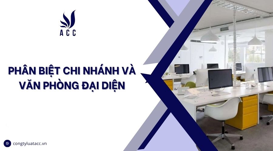 Phân biệt chi nhánh và văn phòng đại diện