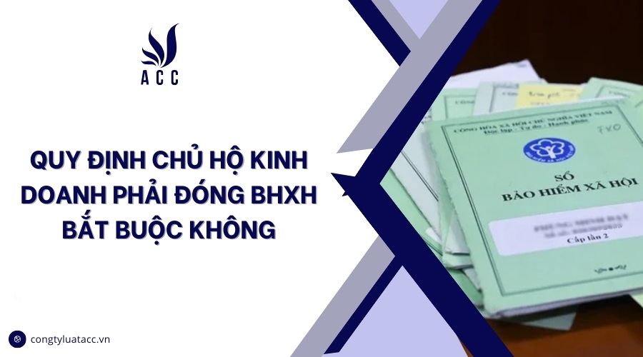 Quy định chủ hộ kinh doanh phải đóng BHXH bắt buộc không