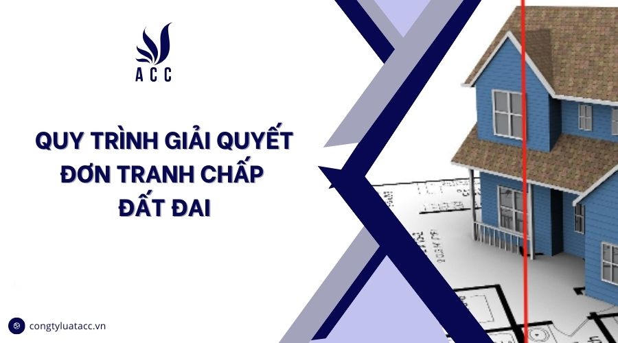 Quy trình giải quyết đơn tranh chấp đất đai