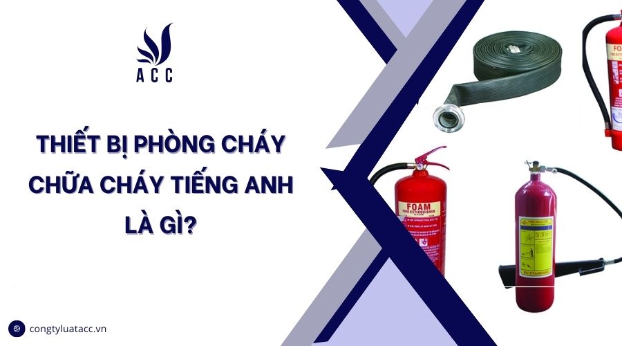 Thiết bị phòng cháy chữa cháy tiếng anh là gì?