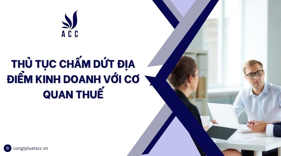Thủ tục chấm dứt địa điểm kinh doanh với cơ quan thuế