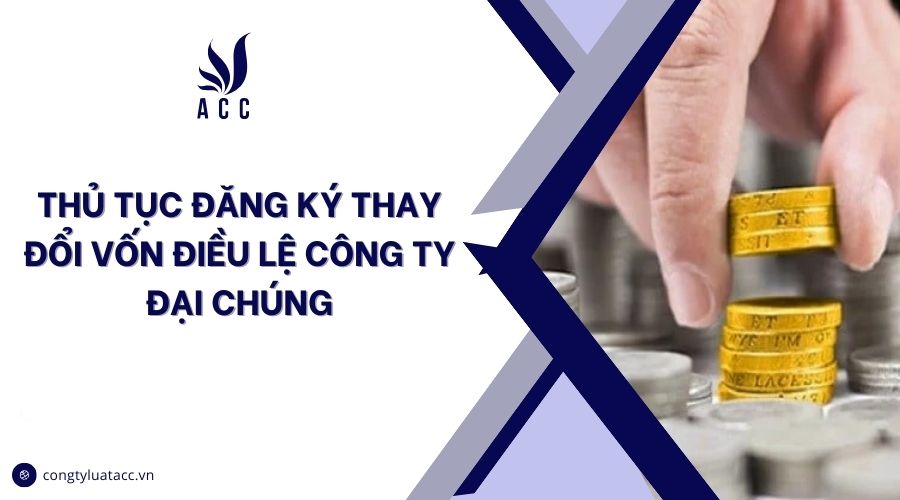 Thủ tục đăng ký thay đổi vốn điều lệ công ty đại chúng