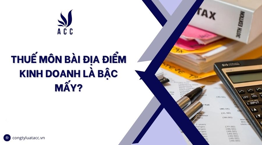 Thuế môn bài địa điểm kinh doanh là bậc mấy?
