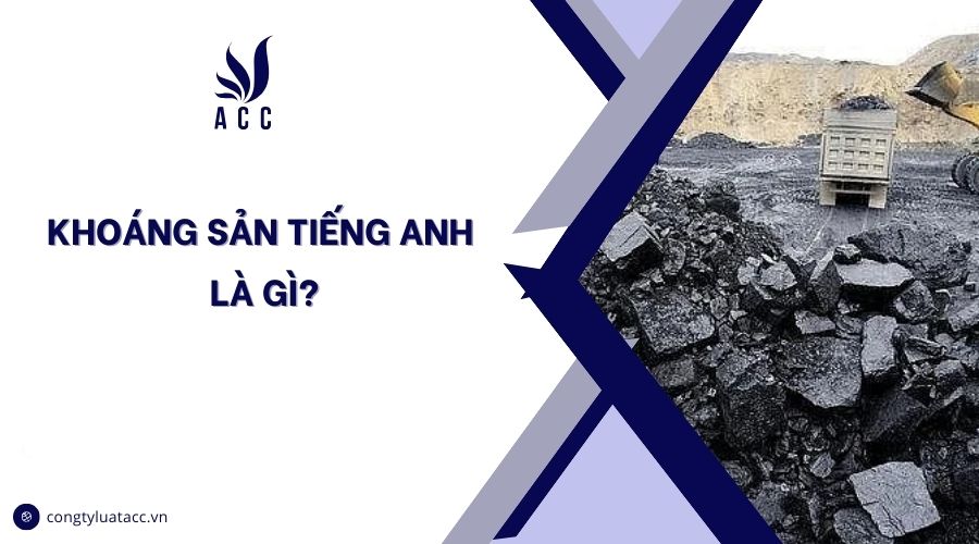 Khoáng sản tiếng Anh là gì?