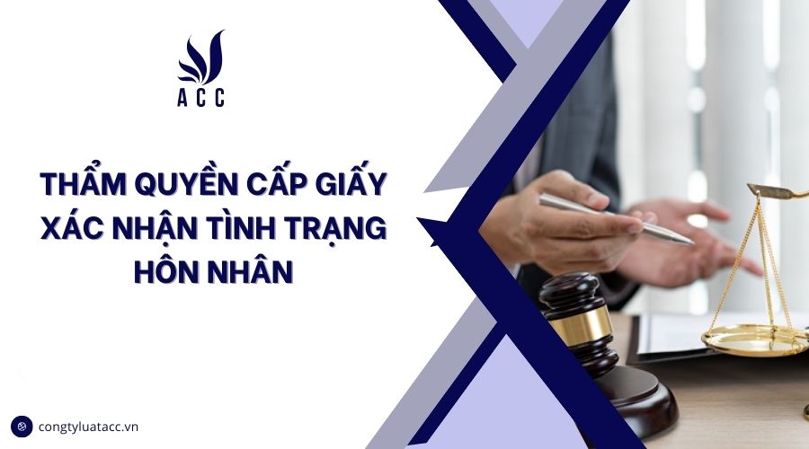 Thẩm quyền cấp giấy xác nhận tình trạng hôn nhân
