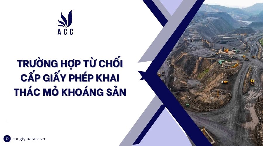 Trường hợp từ chối cấp giấy phép khai thác mỏ khoáng sản