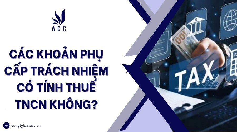 Các khoản phụ cấp trách nhiệm có tính thuế TNCN không?
