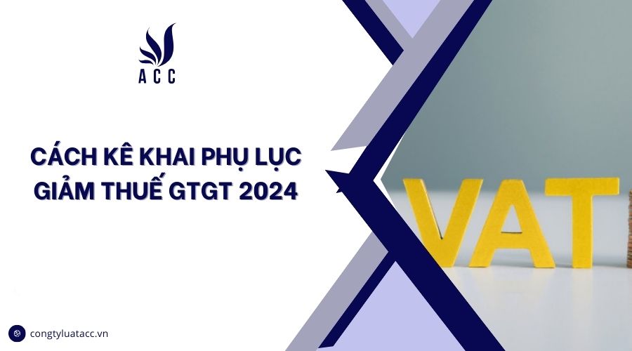 Cách kê khai phụ lục giảm thuế GTGT 2024
