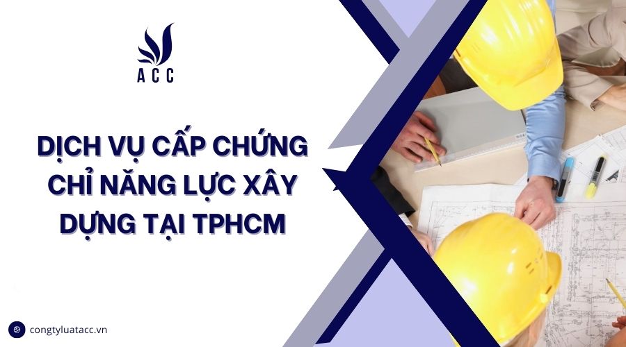 Dịch vụ cấp chứng chỉ năng lực xây dựng tại TPHCM