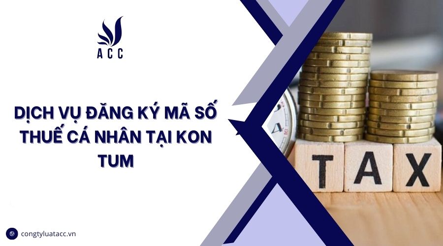 Dịch vụ đăng ký mã số thuế cá nhân tại Kon Tum