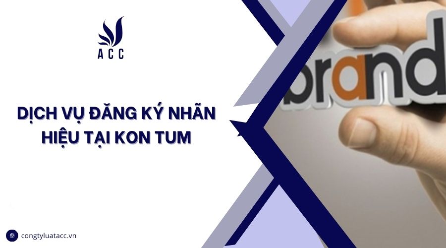 Dịch vụ đăng ký nhãn hiệu tại Kon Tum