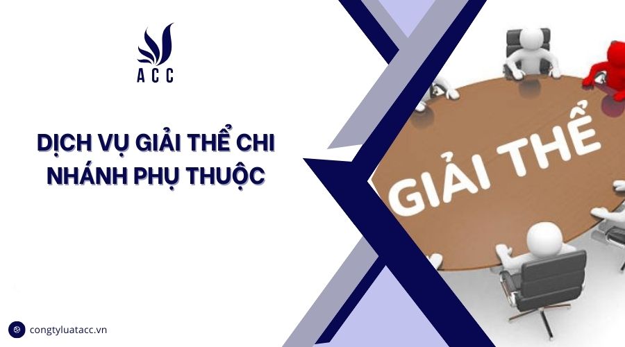 Dịch vụ giải thể chi nhánh phụ thuộc