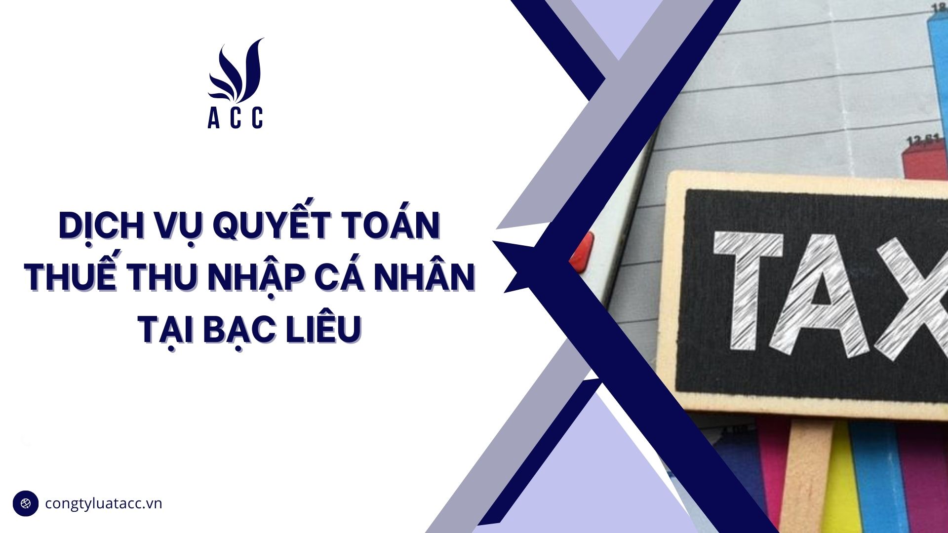 Dịch vụ quyết toán thuế thu nhập cá nhân tại Bạc Liêu