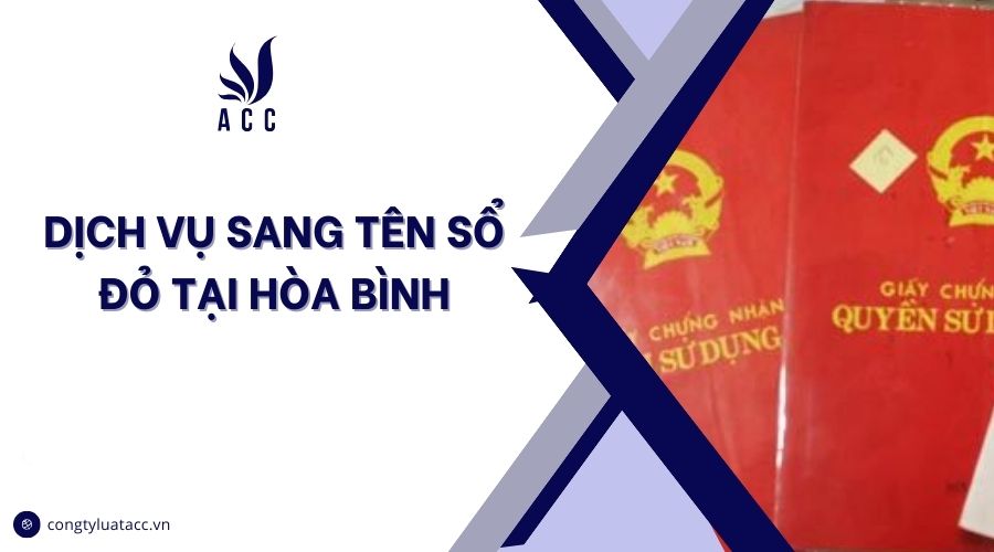 Dịch vụ sang tên sổ đỏ tại Hòa Bình