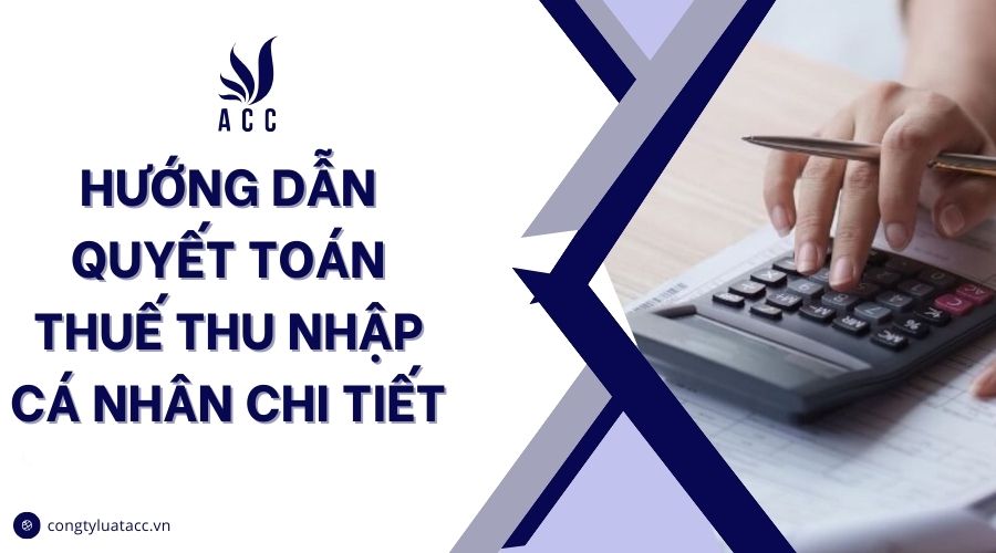 Hướng dẫn quyết toán thuế thu nhập cá nhân chi tiết