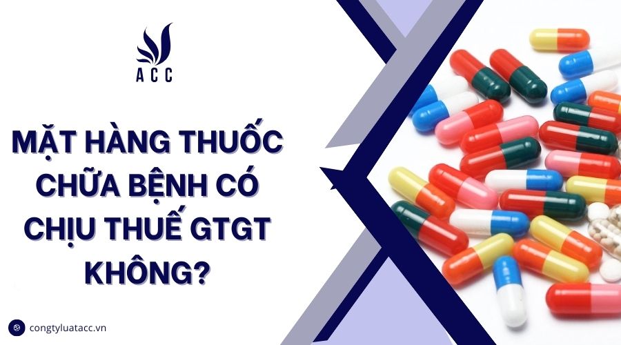 Mặt hàng thuốc chữa bệnh có chịu thuế GTGT không?