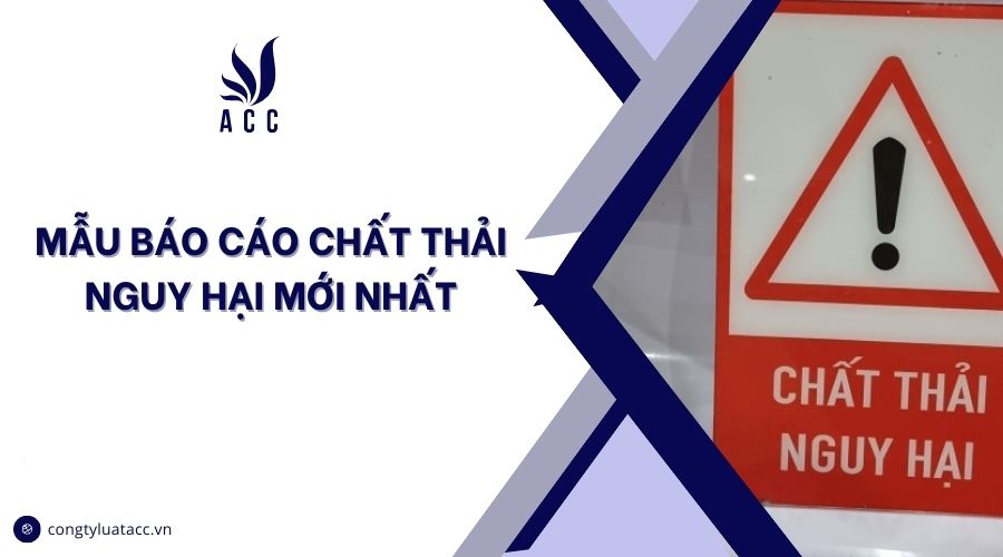 Mẫu báo cáo chất thải nguy hại mới nhất