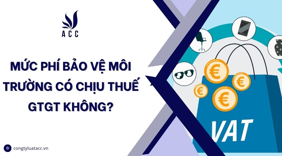 Mức phí bảo vệ môi trường có chịu thuế GTGT không?