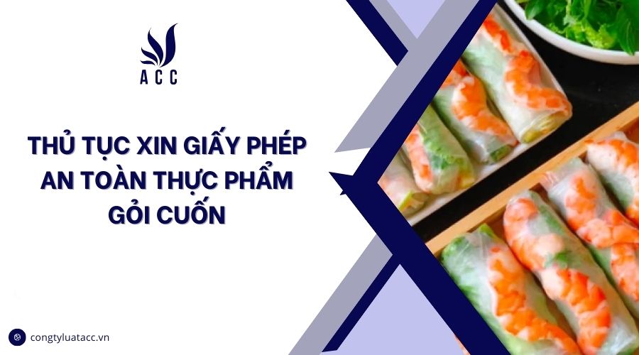 Thủ tục xin giấy phép an toàn thực phẩm gỏi cuốn
