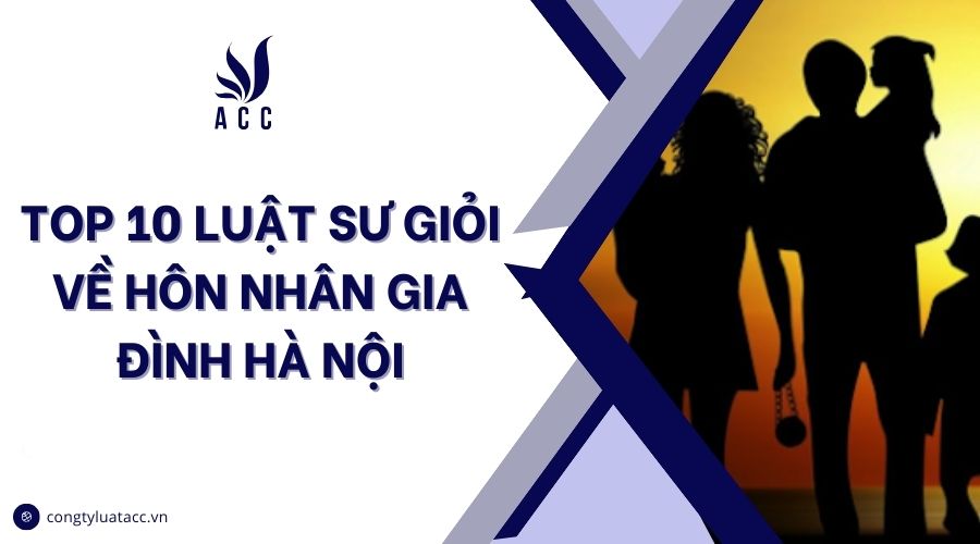 Top 10 luật sư giỏi về hôn nhân gia đình Hà Nội